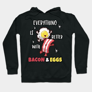 Everything Is Better With Bacon and Eggs Hoodie
